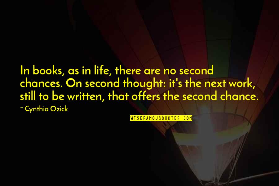 No Second Chance In Life Quotes By Cynthia Ozick: In books, as in life, there are no