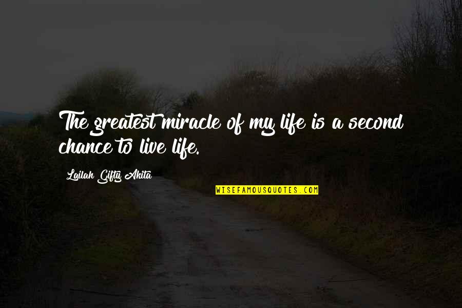 No Second Chance In Life Quotes By Lailah Gifty Akita: The greatest miracle of my life is a