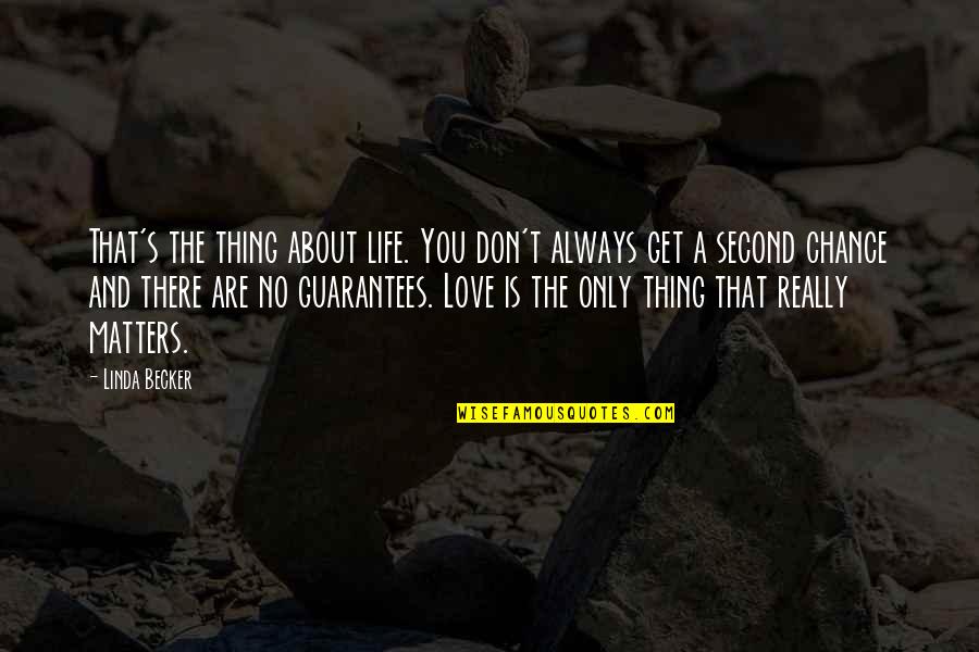 No Second Chance In Life Quotes By Linda Becker: That's the thing about life. You don't always