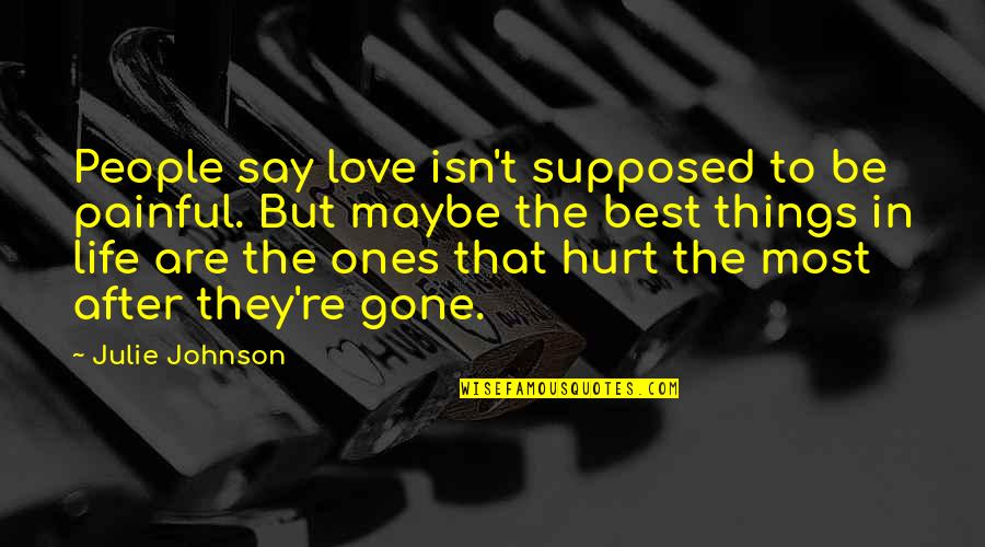 No Second Chance Love Quotes By Julie Johnson: People say love isn't supposed to be painful.
