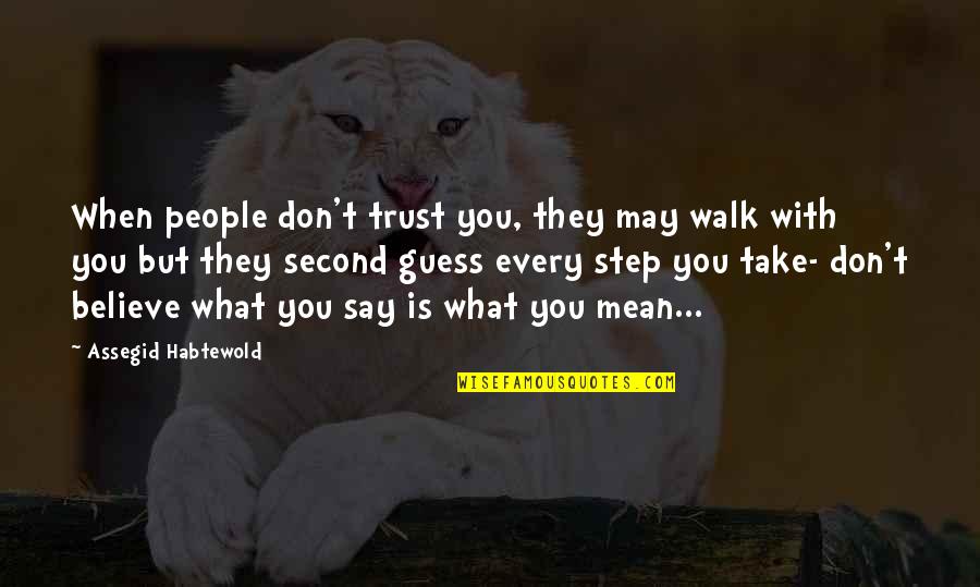 No Second Guessing Quotes By Assegid Habtewold: When people don't trust you, they may walk