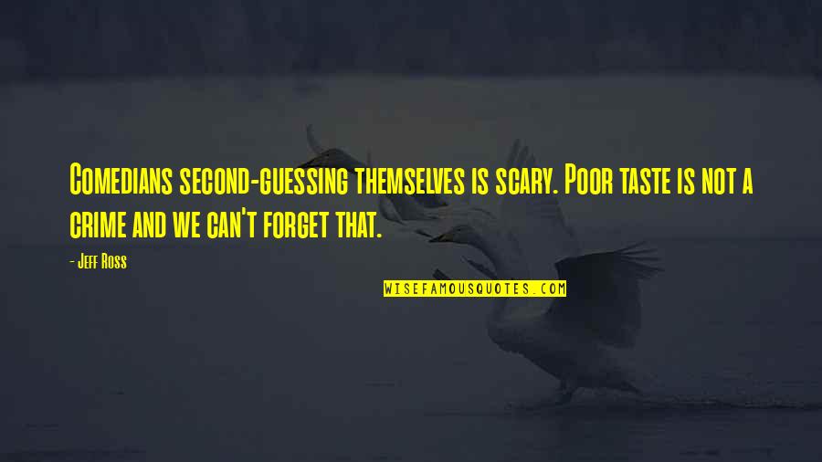 No Second Guessing Quotes By Jeff Ross: Comedians second-guessing themselves is scary. Poor taste is No Second Guessing Quotes By Jeff Ross: Comedians second-guessing themselves is scary. Poor taste is