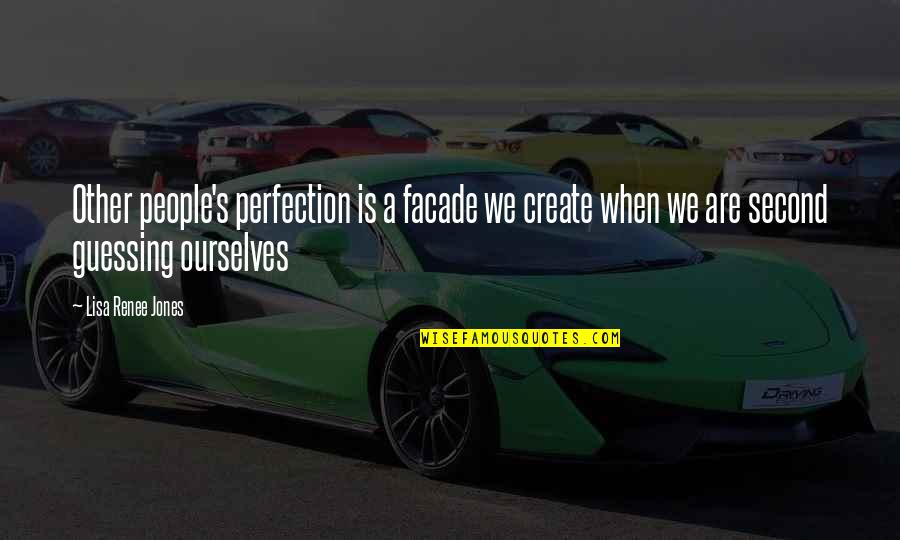 No Second Guessing Quotes By Lisa Renee Jones: Other people's perfection is a facade we create