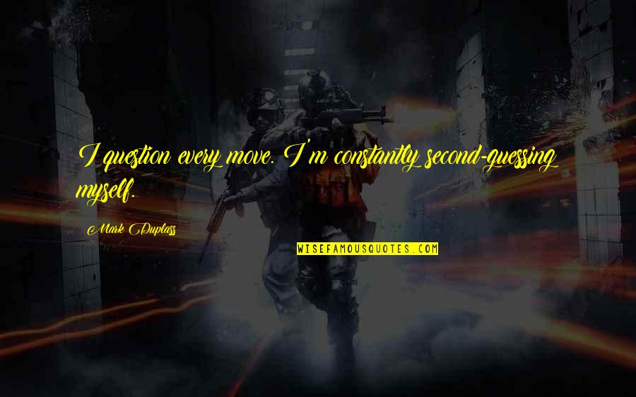 No Second Guessing Quotes By Mark Duplass: I question every move. I'm constantly second-guessing myself.