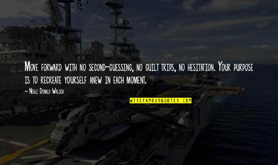 No Second Guessing Quotes By Neale Donald Walsch: Move forward with no second-guessing, no guilt trips,