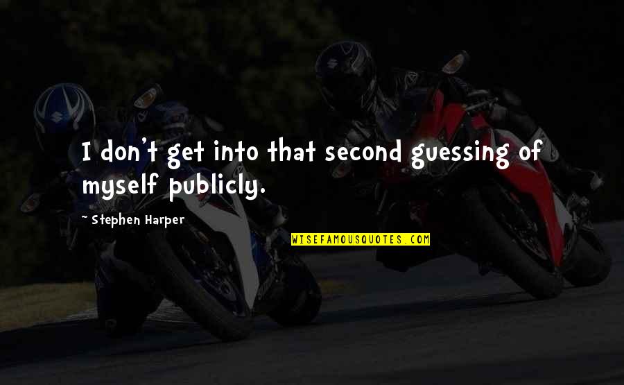 No Second Guessing Quotes By Stephen Harper: I don't get into that second guessing of