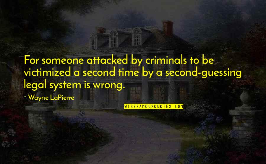 No Second Guessing Quotes By Wayne LaPierre: For someone attacked by criminals to be victimized