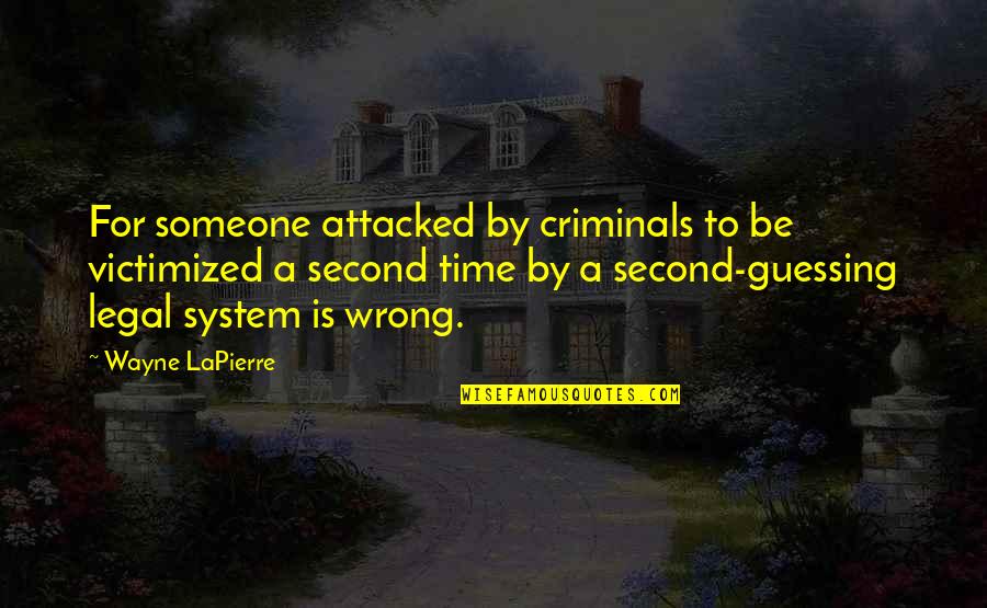 No Second Guessing Quotes By Wayne LaPierre: For someone attacked by criminals to be victimized No Second Guessing Quotes By Wayne LaPierre: For someone attacked by criminals to be victimized