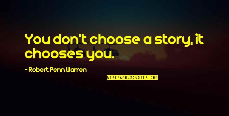 No Secrets In A Relationship Quotes By Robert Penn Warren: You don't choose a story, it chooses you.