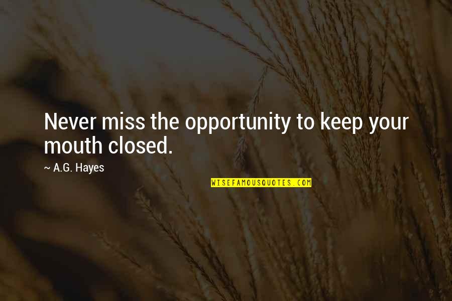 No Secrets Relationship Quotes By A.G. Hayes: Never miss the opportunity to keep your mouth