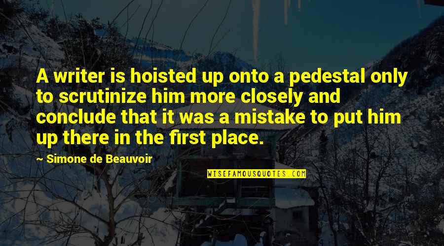 No Secrets Relationship Quotes By Simone De Beauvoir: A writer is hoisted up onto a pedestal