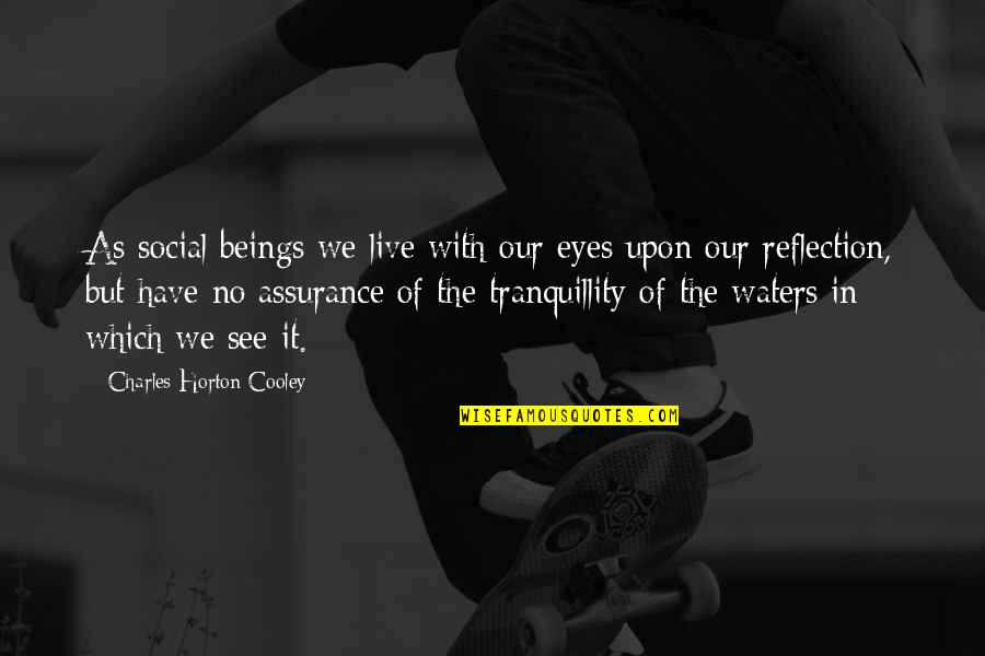 No See Quotes By Charles Horton Cooley: As social beings we live with our eyes