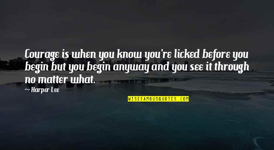 No See Quotes By Harper Lee: Courage is when you know you're licked before