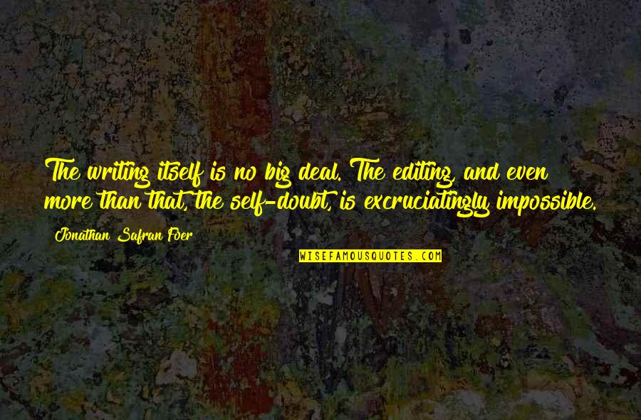 No Self Doubt Quotes By Jonathan Safran Foer: The writing itself is no big deal. The