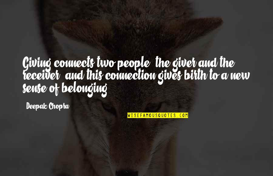 No Sense Of Belonging Quotes By Deepak Chopra: Giving connects two people, the giver and the