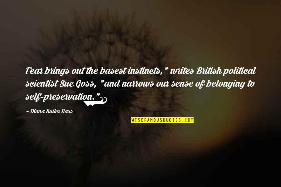 No Sense Of Belonging Quotes By Diana Butler Bass: Fear brings out the basest instincts," writes British