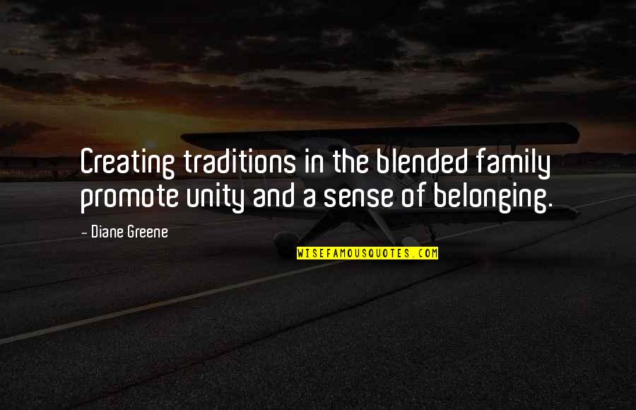 No Sense Of Belonging Quotes By Diane Greene: Creating traditions in the blended family promote unity