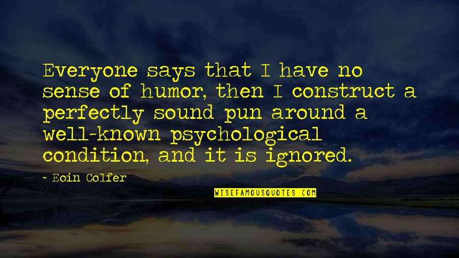 No Sense Of Humor Quotes By Eoin Colfer: Everyone says that I have no sense of