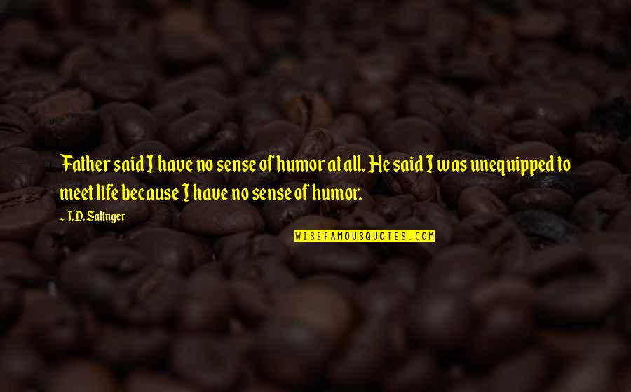 No Sense Of Humor Quotes By J.D. Salinger: Father said I have no sense of humor