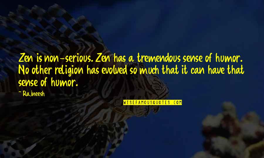 No Sense Of Humor Quotes By Rajneesh: Zen is non-serious. Zen has a tremendous sense