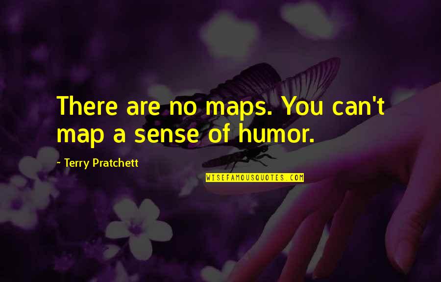 No Sense Of Humor Quotes By Terry Pratchett: There are no maps. You can't map a