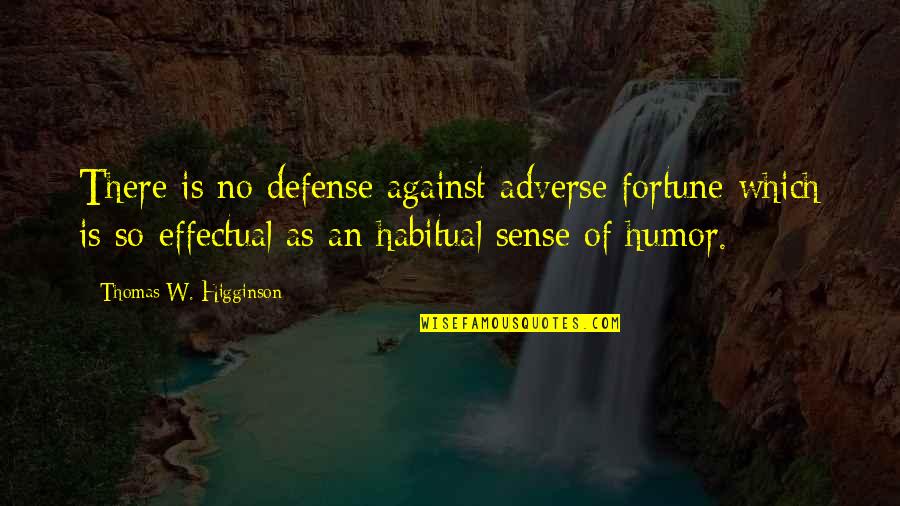 No Sense Of Humor Quotes By Thomas W. Higginson: There is no defense against adverse fortune which