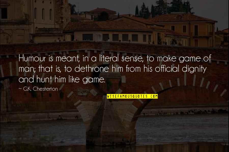 No Sense Of Humour Quotes By G.K. Chesterton: Humour is meant, in a literal sense, to No Sense Of Humour Quotes By G.K. Chesterton: Humour is meant, in a literal sense, to