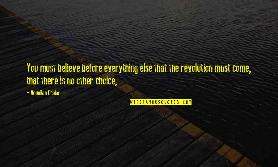 No Sense Of Originality Quotes By Abdullah Ocalan: You must believe before everything else that the