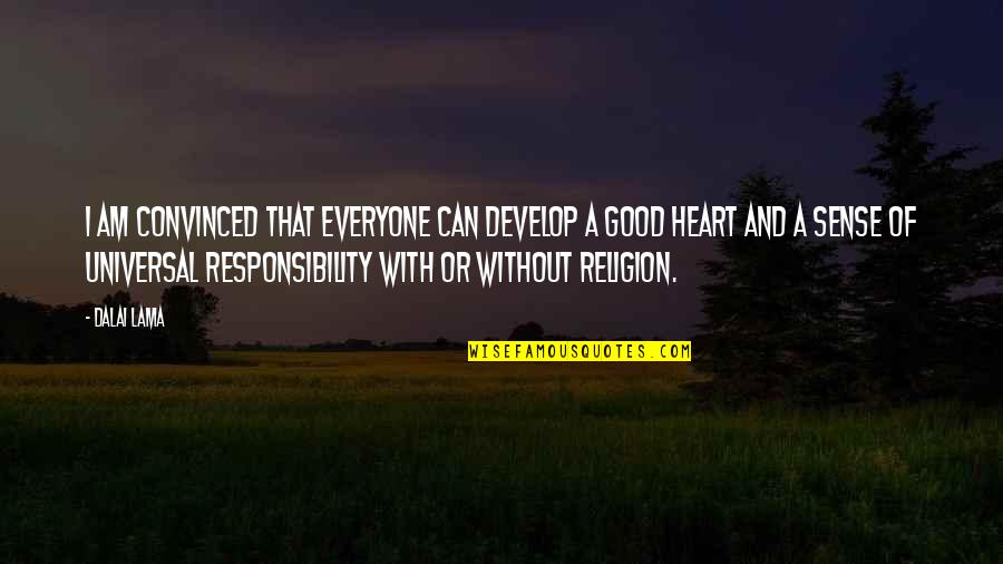 No Sense Of Responsibility Quotes By Dalai Lama: I am convinced that everyone can develop a
