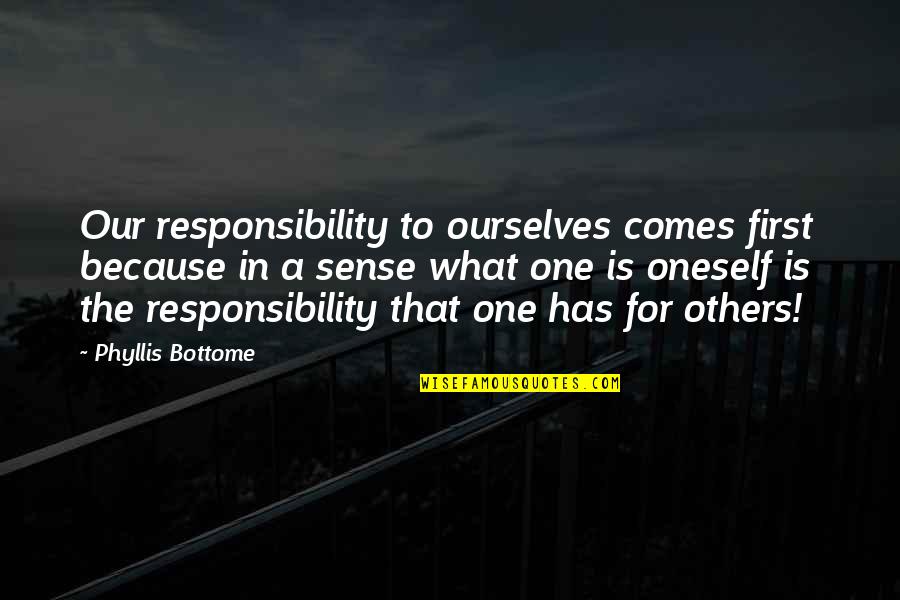 No Sense Of Responsibility Quotes By Phyllis Bottome: Our responsibility to ourselves comes first because in