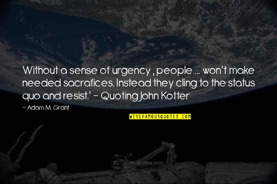 No Sense Of Urgency Quotes By Adam M. Grant: Without a sense of urgency , people ...