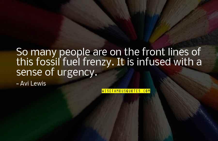 No Sense Of Urgency Quotes By Avi Lewis: So many people are on the front lines