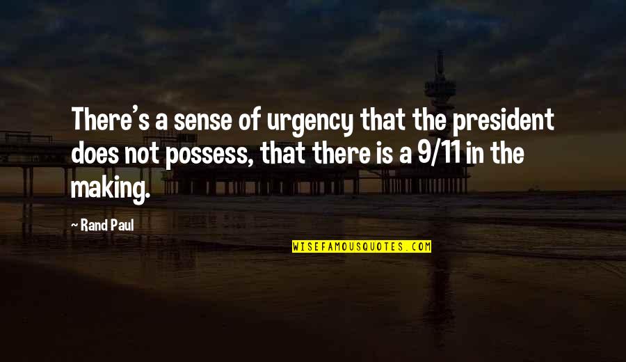 No Sense Of Urgency Quotes By Rand Paul: There's a sense of urgency that the president