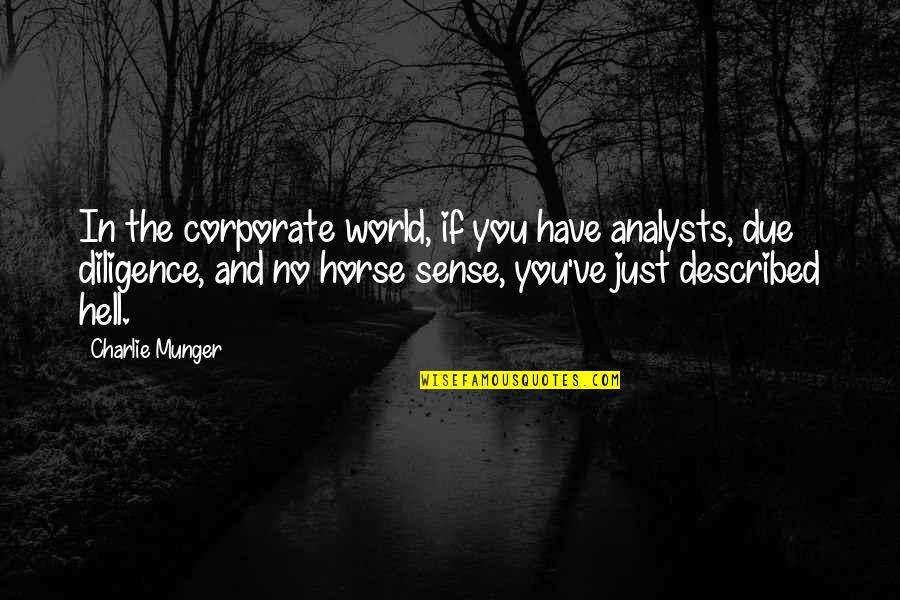 No Sense Quotes By Charlie Munger: In the corporate world, if you have analysts,