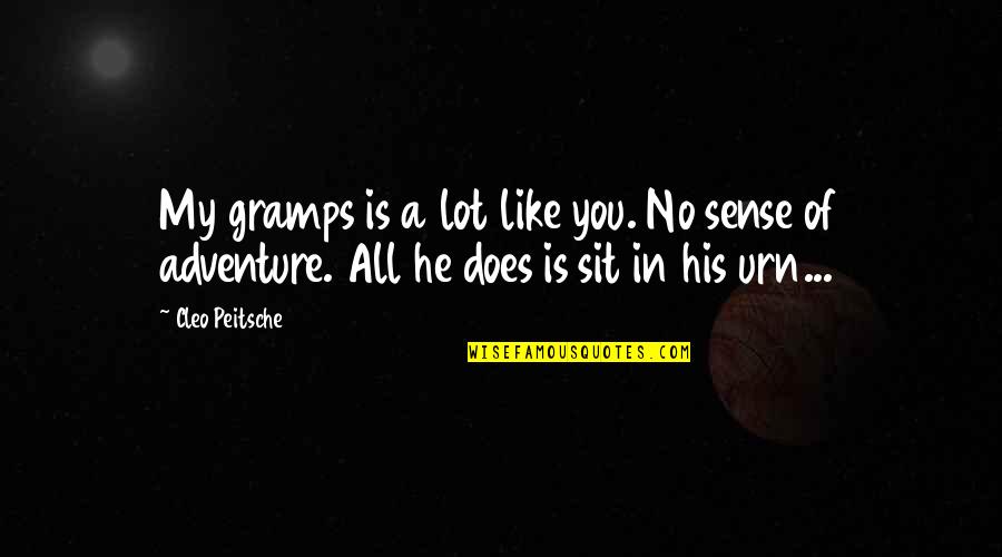 No Sense Quotes By Cleo Peitsche: My gramps is a lot like you. No No Sense Quotes By Cleo Peitsche: My gramps is a lot like you. No