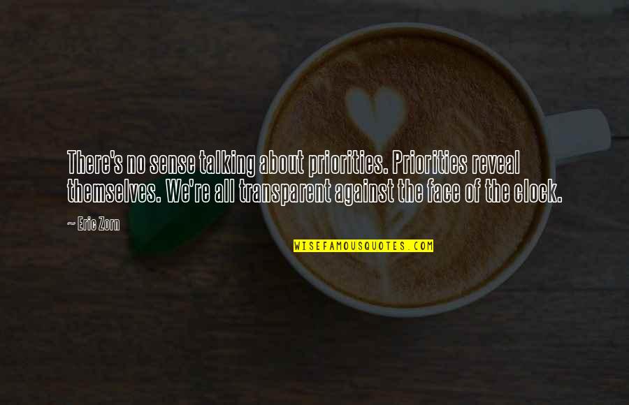 No Sense Quotes By Eric Zorn: There's no sense talking about priorities. Priorities reveal