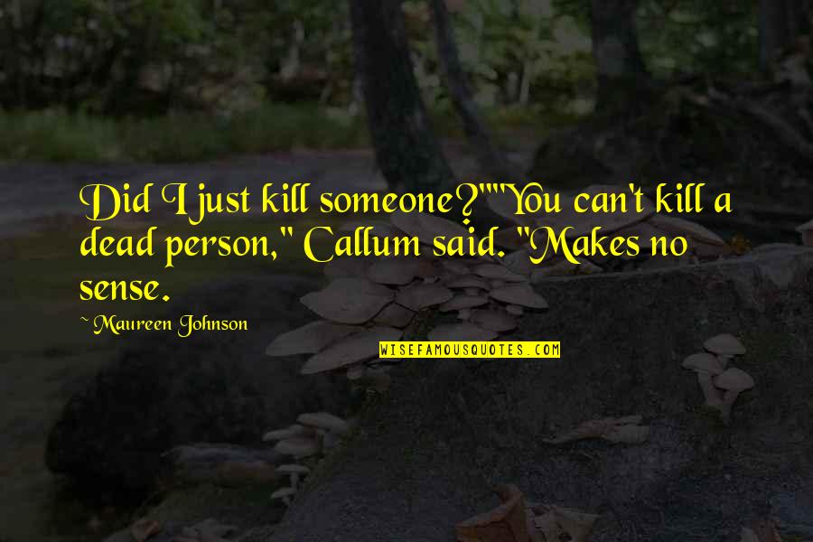 No Sense Quotes By Maureen Johnson: Did I just kill someone?""You can't kill a