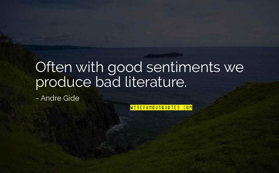 No Sentiments Quotes By Andre Gide: Often with good sentiments we produce bad literature.