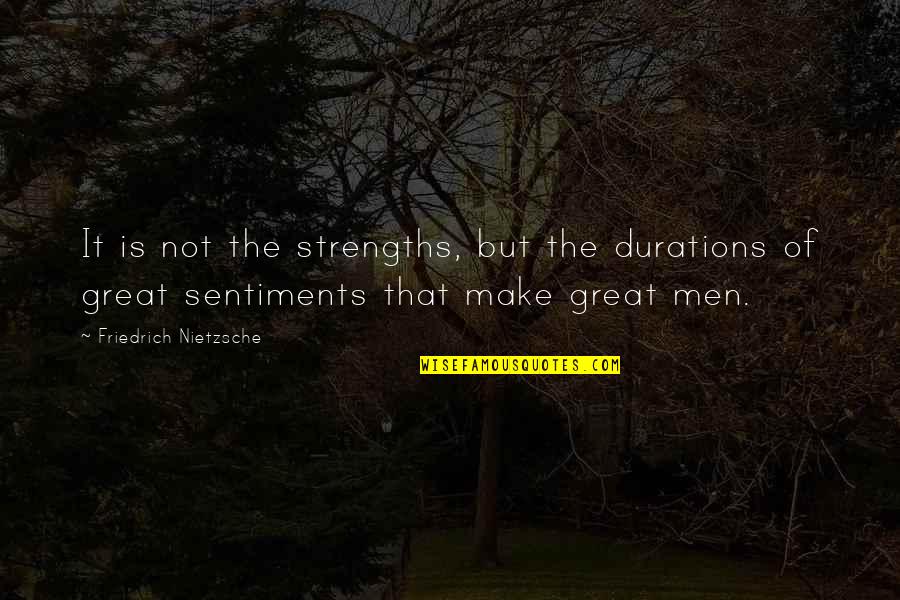 No Sentiments Quotes By Friedrich Nietzsche: It is not the strengths, but the durations