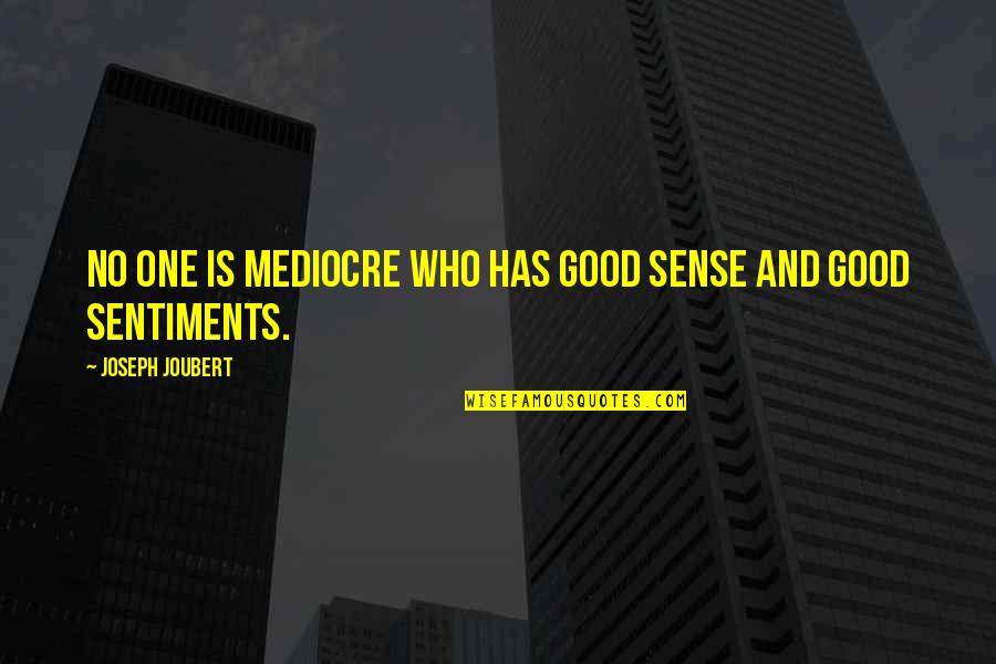 No Sentiments Quotes By Joseph Joubert: No one is mediocre who has good sense