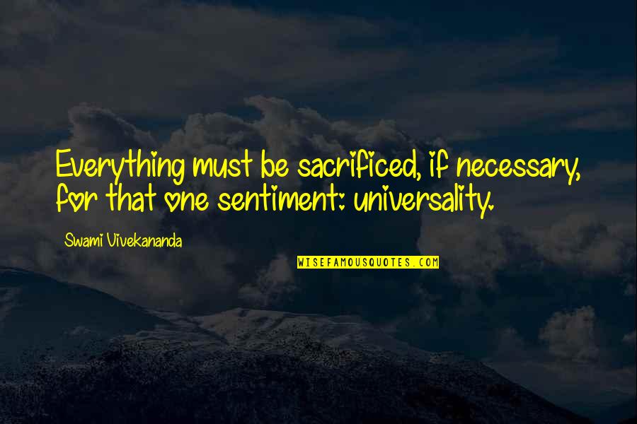 No Sentiments Quotes By Swami Vivekananda: Everything must be sacrificed, if necessary, for that