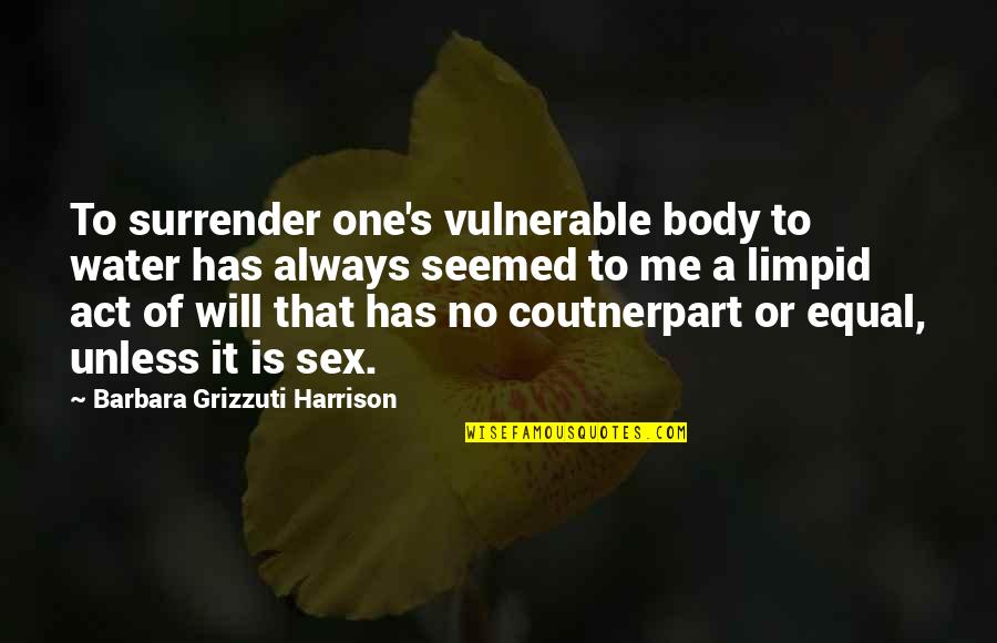 No Sex Quotes By Barbara Grizzuti Harrison: To surrender one's vulnerable body to water has