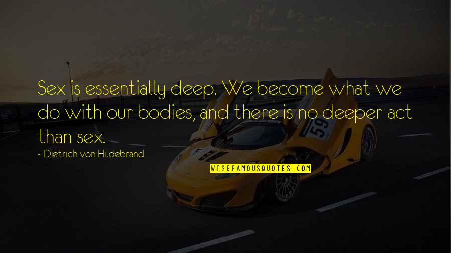 No Sex Quotes By Dietrich Von Hildebrand: Sex is essentially deep. We become what we