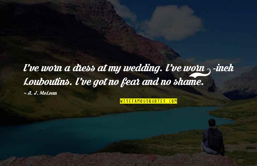 No Shame No Fear Quotes By A. J. McLean: I've worn a dress at my wedding. I've