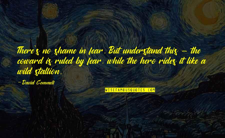 No Shame Quotes By David Gemmell: There's no shame in fear. But understand this