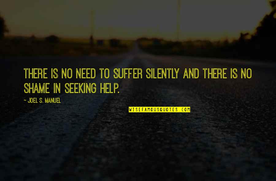 No Shame Quotes By Joel S. Manuel: There is no need to suffer silently and