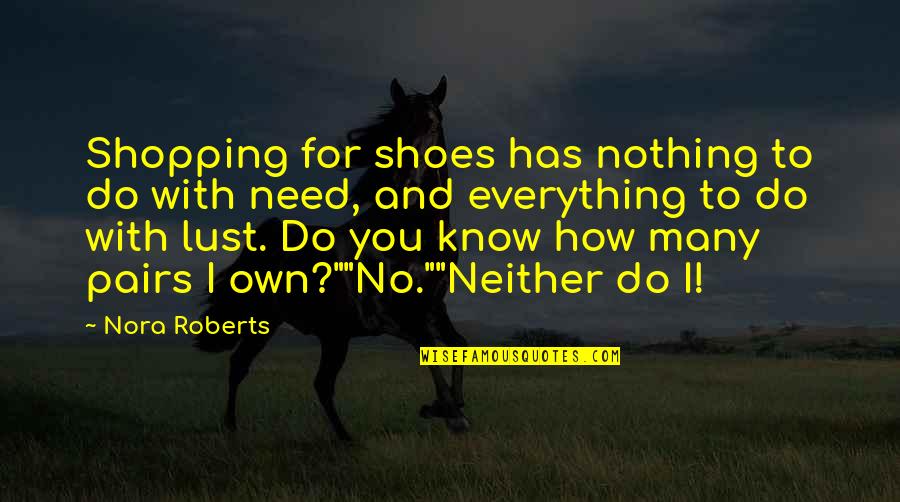 No Shoes Quotes By Nora Roberts: Shopping for shoes has nothing to do with
