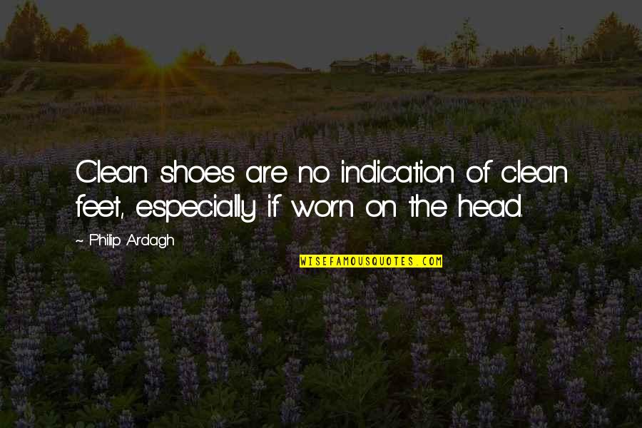 No Shoes Quotes By Philip Ardagh: Clean shoes are no indication of clean feet,