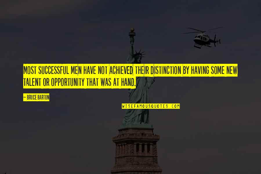 No Shortcuts To The Top Quotes By Bruce Barton: Most successful men have not achieved their distinction No Shortcuts To The Top Quotes By Bruce Barton: Most successful men have not achieved their distinction