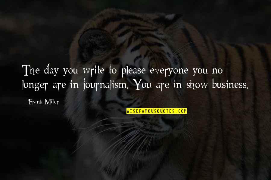 No Shows Quotes By Frank Miller: The day you write to please everyone you No Shows Quotes By Frank Miller: The day you write to please everyone you